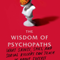 THE WISDOM OF PSYCHOPATHS